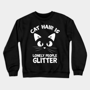 Cat Hair Is Lonely People Glitter Cool Creative Beautiful Animal Design Crewneck Sweatshirt